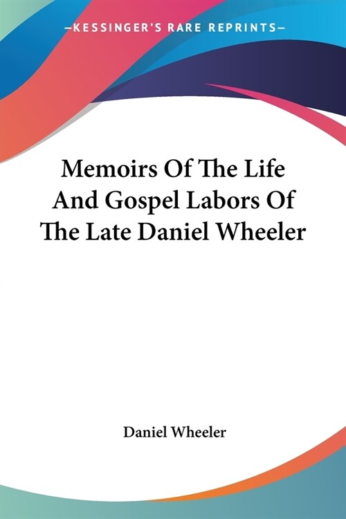 Memoirs Of The Life And Gospel Labors Of The Late Daniel Wheeler (Paperback)