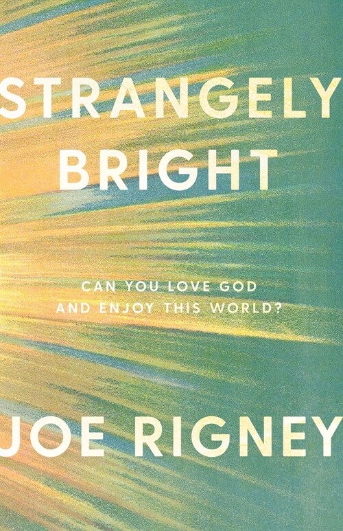 Strangely Bright: Can You Love God and Enjoy This World? (Paperback, 2, Revised)