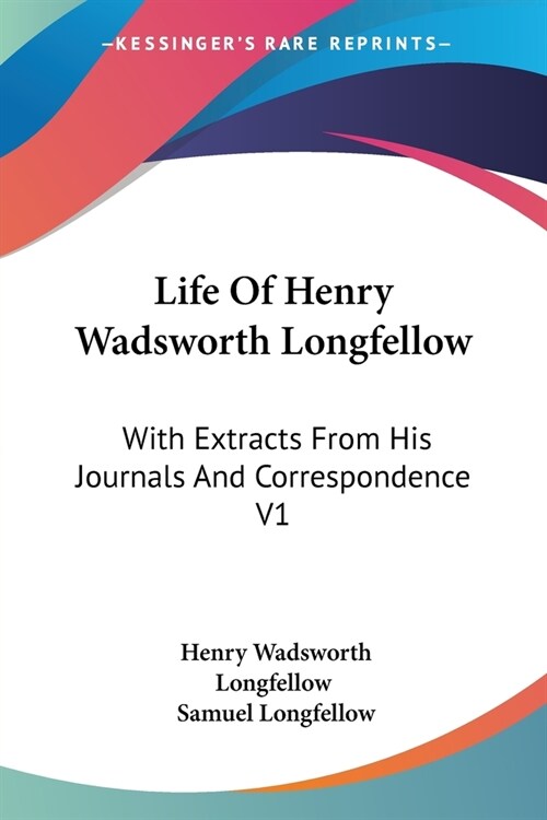 Life Of Henry Wadsworth Longfellow: With Extracts From His Journals And Correspondence V1 (Paperback)