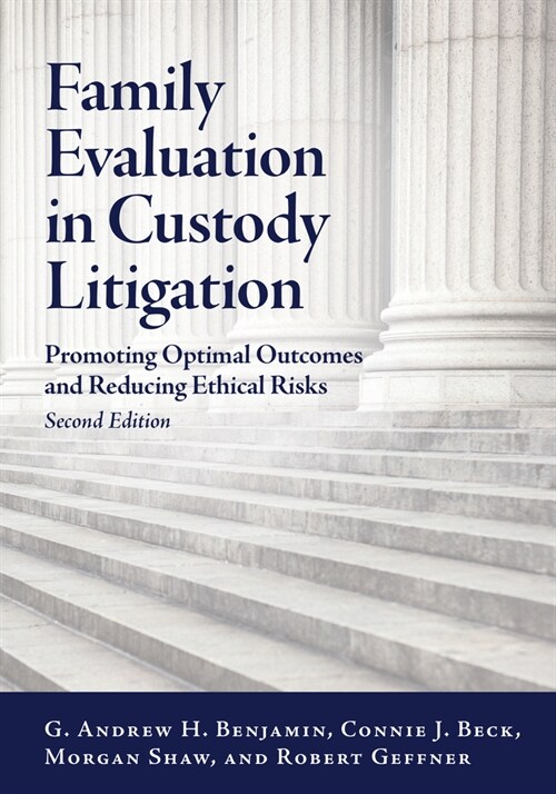 Family Evaluation in Custody Litigation: Promoting Optimal Outcomes and Reducing Ethical Risks (Paperback, 2)