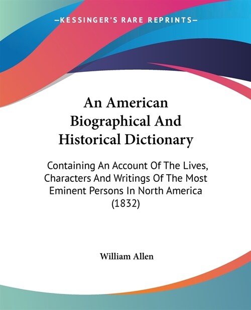 An American Biographical And Historical Dictionary: Containing An Account Of The Lives, Characters And Writings Of The Most Eminent Persons In North A (Paperback)