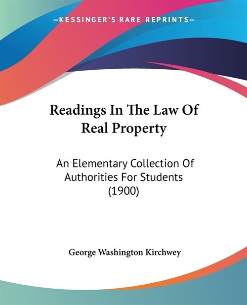 Readings In The Law Of Real Property: An Elementary Collection Of Authorities For Students (1900) (Paperback)