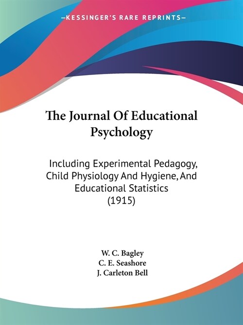 The Journal Of Educational Psychology: Including Experimental Pedagogy, Child Physiology And Hygiene, And Educational Statistics (1915) (Paperback)