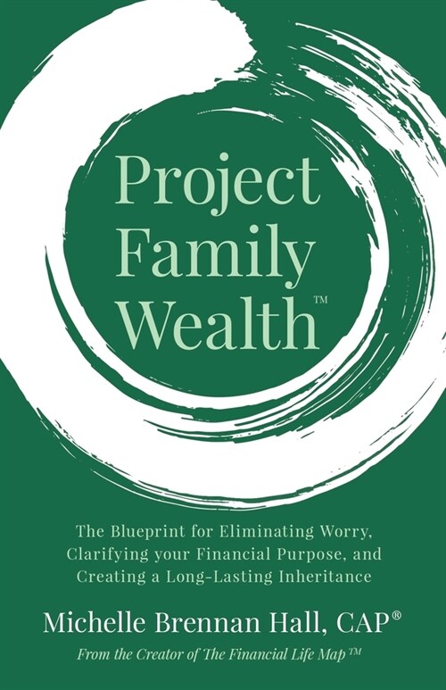 Project Family Wealth: The Blueprint for Eliminating Worry, Clarifying Your Financial Purpose, and Creating a Long-Lasting Inheritance (Paperback)