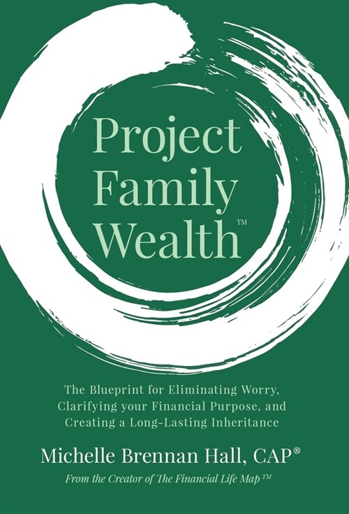 Project Family Wealth: The Blueprint for Eliminating Worry, Clarifying your Financial Purpose, and Creating a Long-Lasting Inheritance (Hardcover)