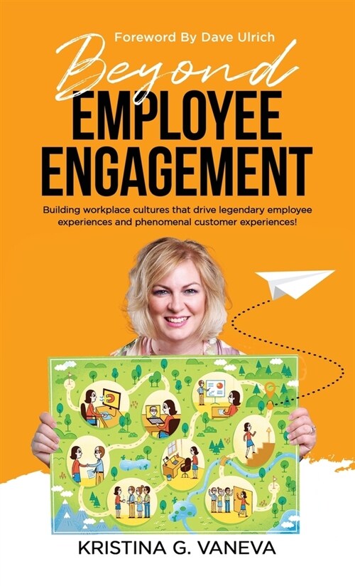 Beyond Employee Engagement: Building workplace cultures that drive legendary employee experiences and phenomenal customer experiences! (Hardcover)