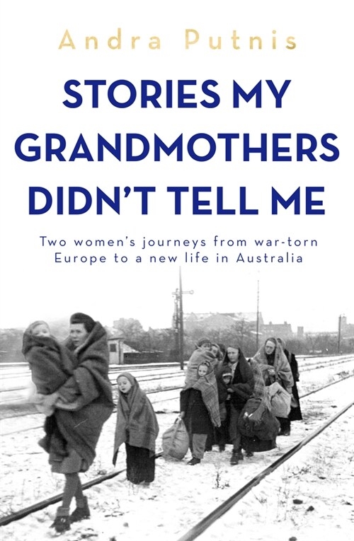 Stories My Grandmothers Didnt Tell Me: Two Womens Journeys from War-Torn Europe to a New Life in Australia (Paperback)