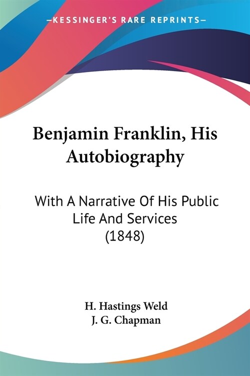 Benjamin Franklin, His Autobiography: With A Narrative Of His Public Life And Services (1848) (Paperback)