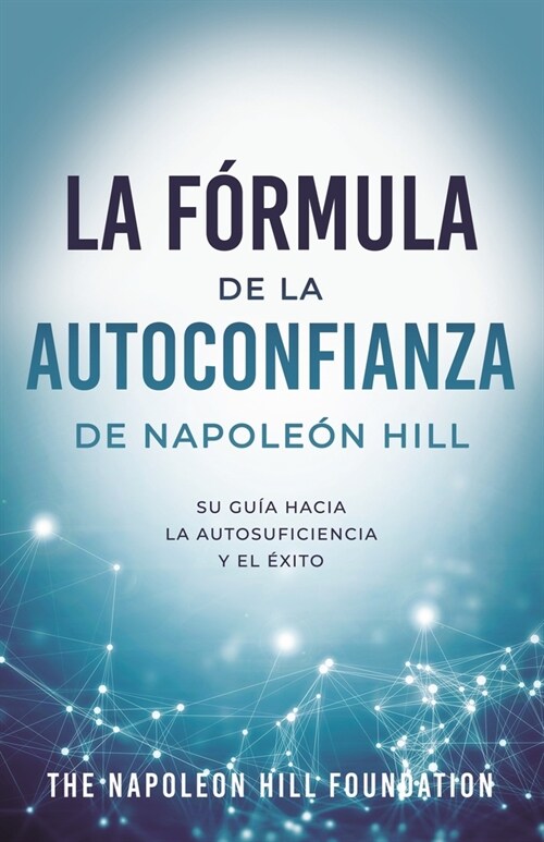 La F?mula de la Autoconfianza de Napole? Hill (Napoleon Hills Self-Confidence Formula): Su Gu? Hacia La Autosuficiencia Y El ?ito (Paperback)