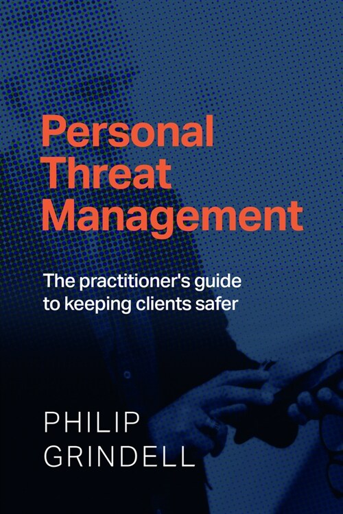 Personal Threat Management : The practitioners guide to keeping clients safer (Paperback)