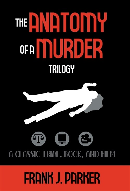 The Anatomy of a Murder Trilogy: A Classic Trial, Book, and Film (Hardcover)