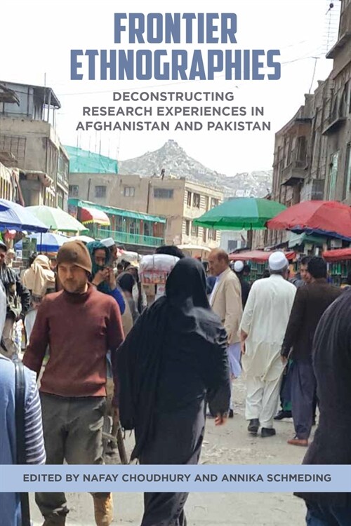 Frontier Ethnographies : Deconstructing Research Experiences in Afghanistan and Pakistan (Hardcover)