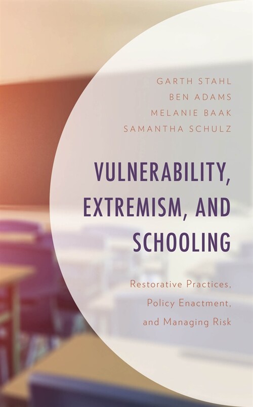 Vulnerability, Extremism, and Schooling: Restorative Practices, Policy Enactment, and Managing Risk (Hardcover)