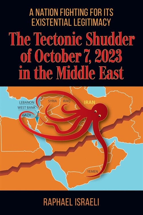 The Tectonic Shudder of October 7, 2023 in the Middle East: A Nation Fighting for Its Existential Legitimacy (Paperback)