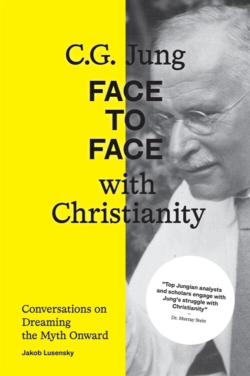 C.G. Jung: Face to Face with Christianity - Conversations on Dreaming the Myth Onward (Paperback)