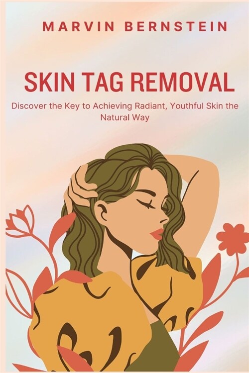 Skin Tag Removal: Discover the Key to Achieving Radiant, Youthful Skin the Natural Way (Paperback)