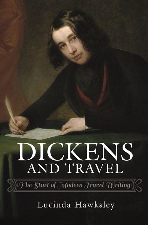 Dickens and Travel : The Start of Modern Travel Writing (Paperback)