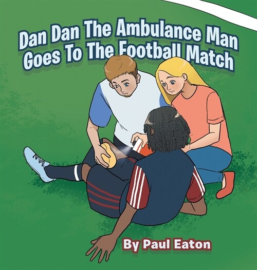 Dan Dan The Ambulance Man Goes To The Football Match (Hardcover)