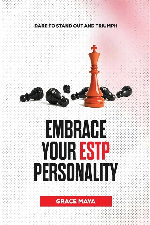 Embrace Your ESTP Personality: Dare to Stand Out and Triumph (Paperback)