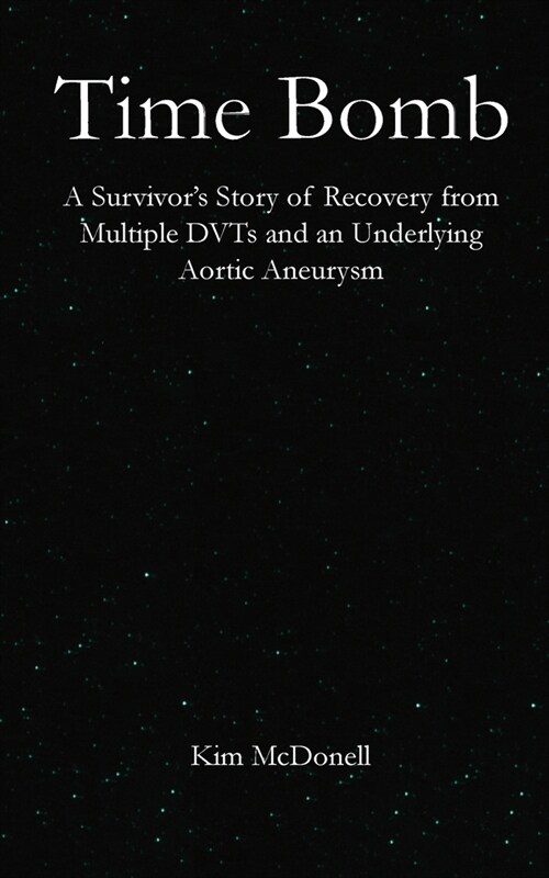 Time Bomb: A Survivors Story of Recovery from Multiple DVTs and an Underlying Aortic Aneurysm (Paperback)
