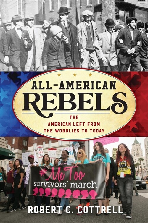 All-American Rebels: The American Left from the Wobblies to Today (Paperback)