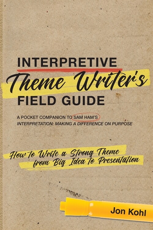 Interpretive Theme Writers Field Guide: How to Write a Strong Theme from Big Idea to Presentation (Paperback)