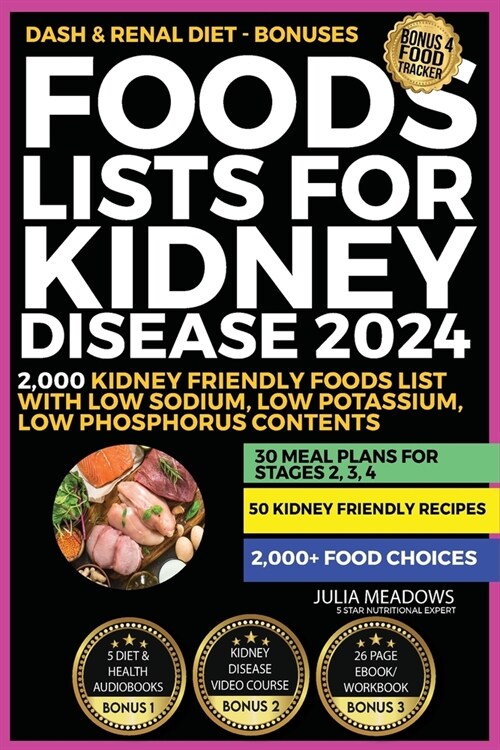 Foods Lists For Kidney Disease 2024: Includes; 2,000 Kidney Friendly Foods List With Low Sodium, Low Potassium, Low Phosphorus Contents + 30 Meal Plan (Paperback)