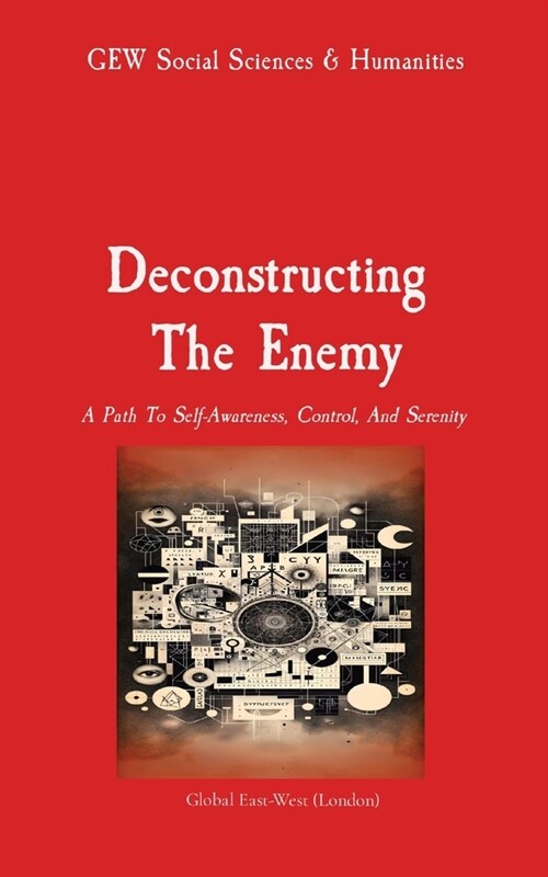 Deconstructing The Enemy: A Path To Self-Awareness, Control, And Serenity (Paperback)