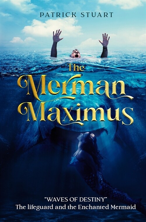 The Merman Maximus: Waves of Destiny -The Lifeguard and the Enchanted Mermaid (Paperback)