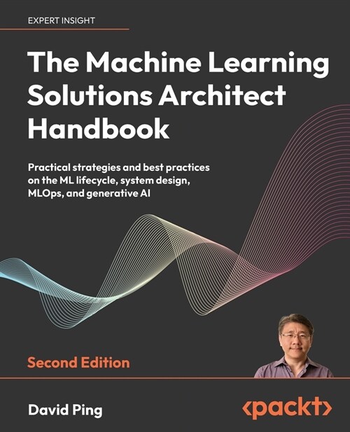 The Machine Learning Solutions Architect Handbook - Second Edition: Practical strategies and best practices on the ML lifecycle, system design, MLOps, (Paperback)