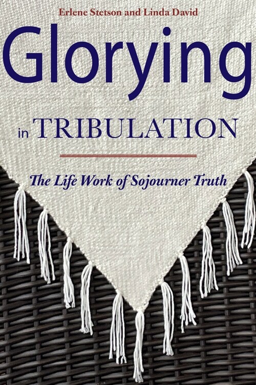 Glorying in Tribulation: The Life Work of Sojourner Truth (Paperback)