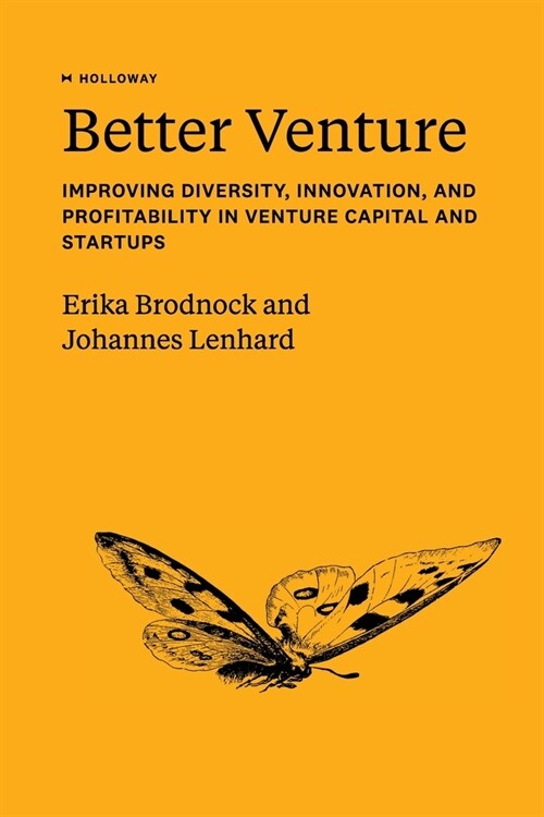 Better Venture: Improving Diversity, Innovation, and Profitability in Venture Capital and Startups (Paperback)