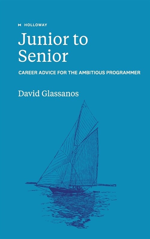 Junior to Senior: Career Advice for the Ambitious Programmer (Hardcover)