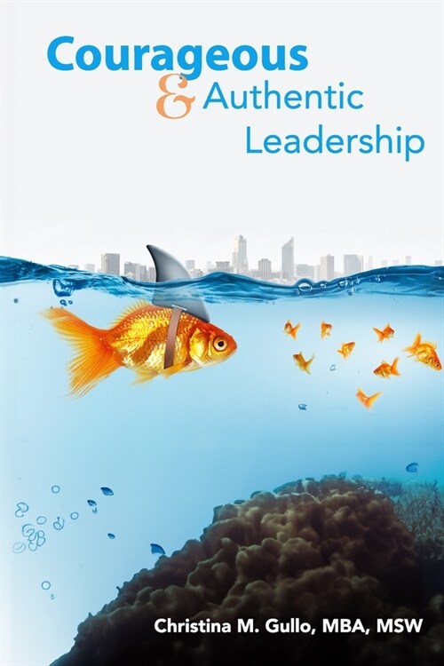 Courageous & Authentic Leadership (Paperback)