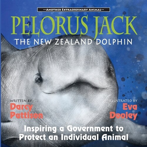 Pelorus Jack, the New Zealand Dolphin: Inspiring a Government to Protect an Individual Animal (Paperback)