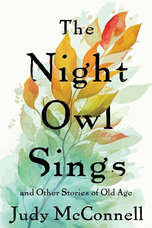 The Night Owl Sings: And Other Stories of Old Age (Paperback)