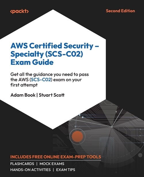 AWS Certified Security - Specialty (SCS-C02) Exam Guide - Second Edition: Get all the guidance you need to pass the AWS (SCS-C02) exam on your first a (Paperback, 2)