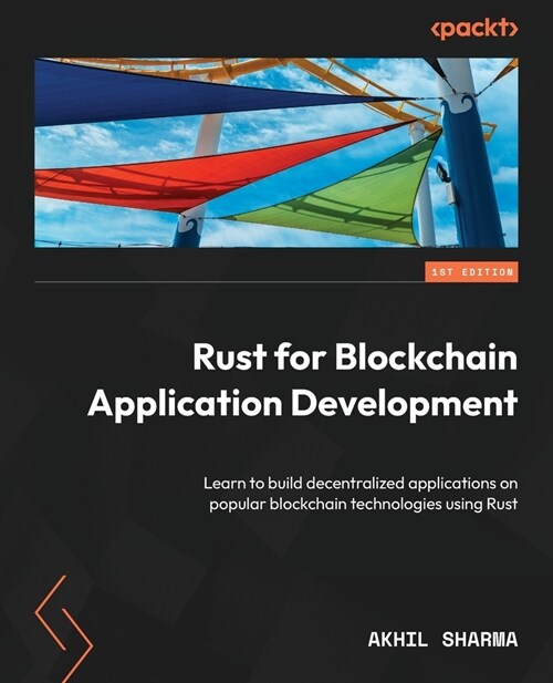 Rust for Blockchain Application Development: Learn to build decentralized applications on popular blockchain technologies using Rust (Paperback)