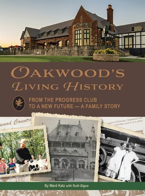 Oakwoods Living History: From the Progress Club to a New Future - A Family History (Hardcover)