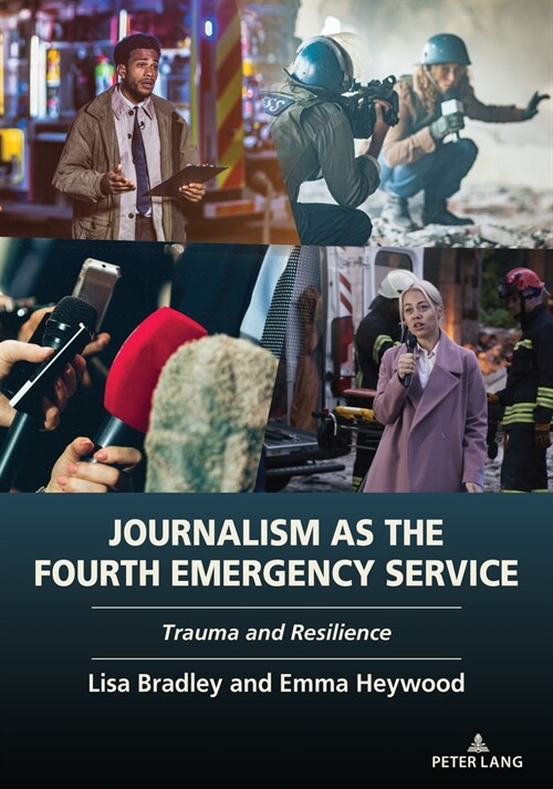Journalism as the Fourth Emergency Service: Trauma and Resilience (Paperback)