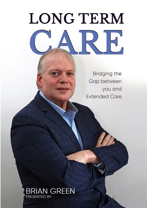 Long Term Care: Bridging The Gap Between You and Extended Care (Paperback)