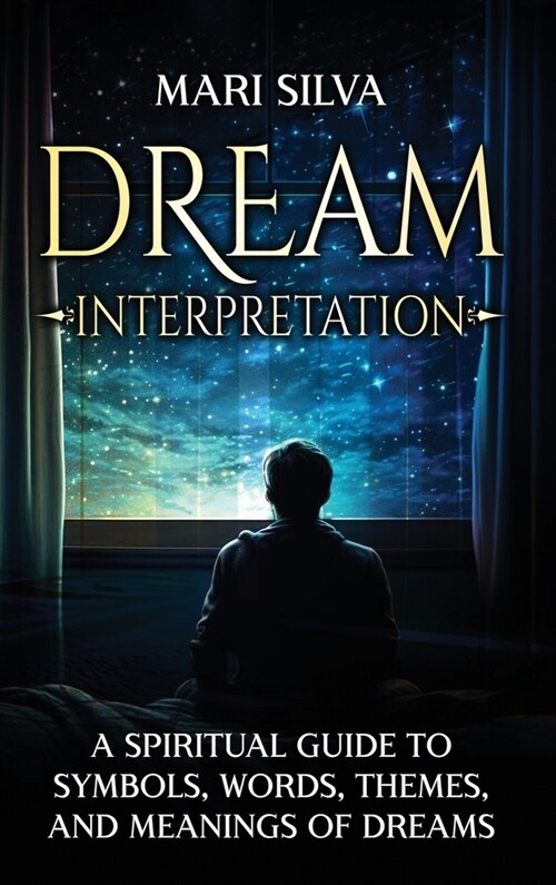 Dream Interpretation: A Spiritual Guide to Symbols, Words, Themes, and Meanings of Dreams (Hardcover)