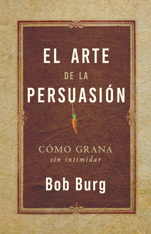 El Arte de la Persuasi? (the Art of Persuasion): Ganar Sin Intimidar (Paperback)