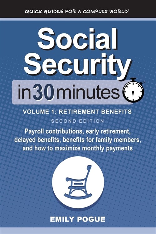 Social Security In 30 Minutes, Volume 1: Payroll contributions, early retirement, delayed benefits, benefits for family members, and how to maximize m (Paperback, 2)