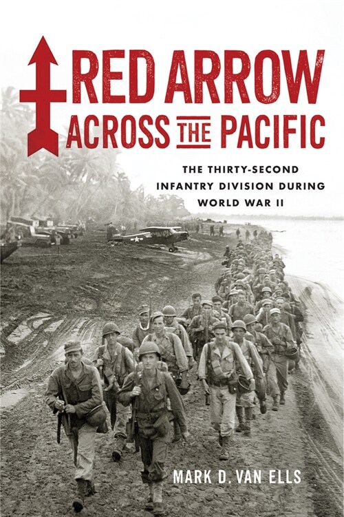 Red Arrow Across the Pacific: The Thirty-Second Infantry Division During World War II (Paperback)