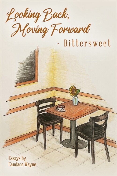 Looking Back, Moving Forward - Bittersweet: Essays (Paperback)