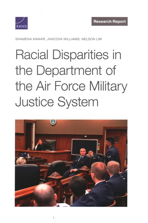 Racial Disparities in the Department of the Air Force Military Justice System (Paperback)