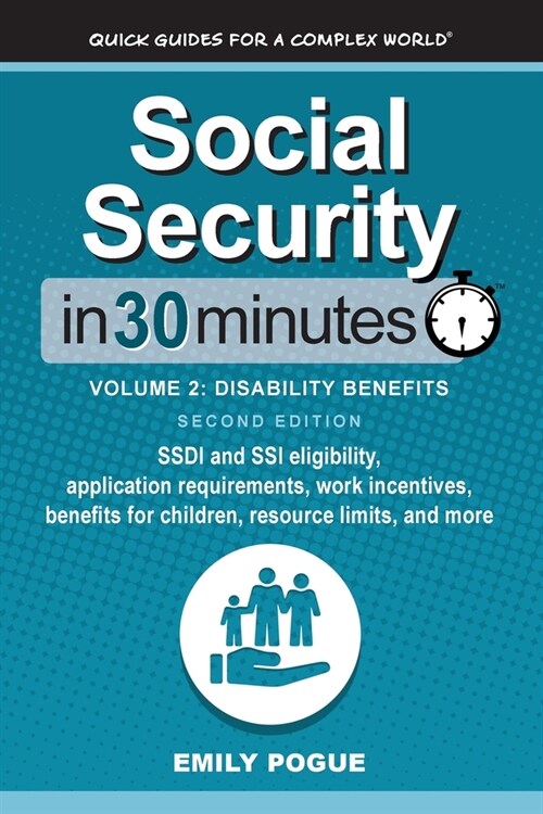 Social Security In 30 Minutes, Volume 2: SSDI and SSI eligibility, application requirements, work incentives, benefits for children, resource limits, (Paperback, 2)