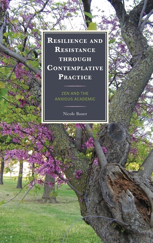 Resilience and Resistance Through Contemplative Practice: Zen and the Anxious Academic (Hardcover)
