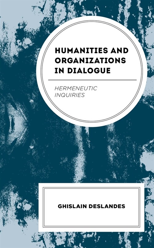 Humanities and Organizations in Dialogue: Hermeneutic Inquiries (Hardcover)